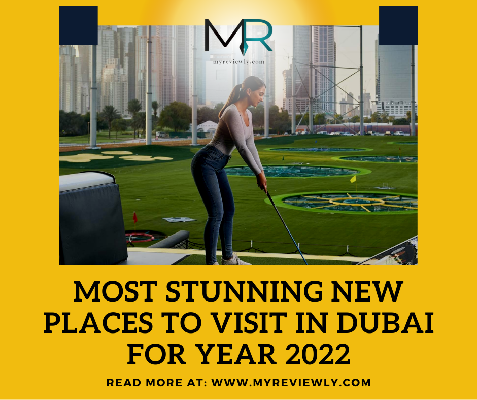 Most Stunning New Places to Visit in Dubai for Year 2022